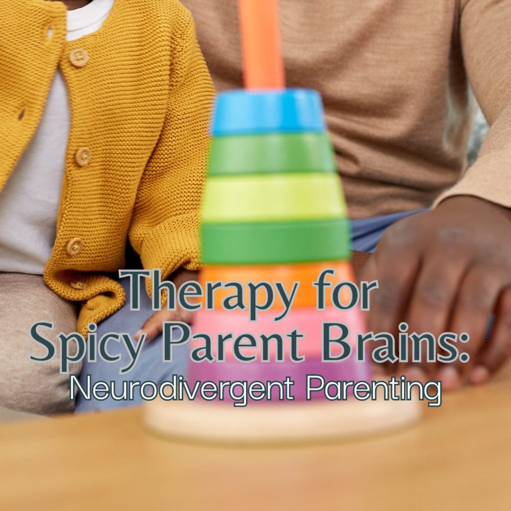 Therapy for Spicy Mom (and Dad) Brains: Neurodivergent&nbsp;Parenting